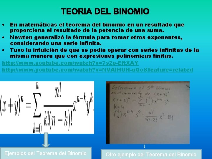  • En matemáticas el teorema del binomio en un resultado que proporciona el