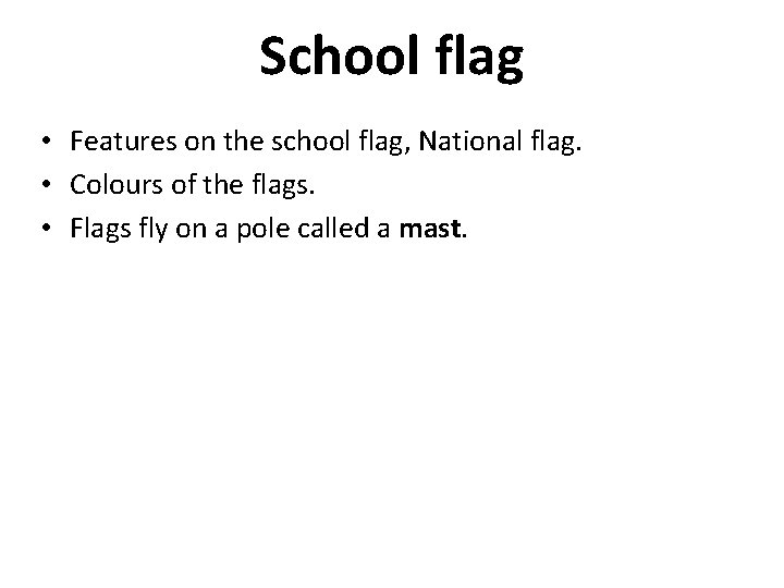 School flag • Features on the school flag, National flag. • Colours of the