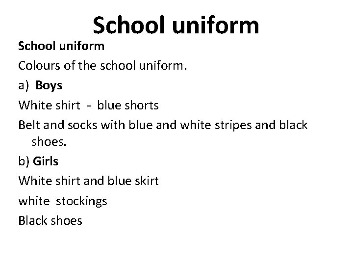 School uniform Colours of the school uniform. a) Boys White shirt - blue shorts