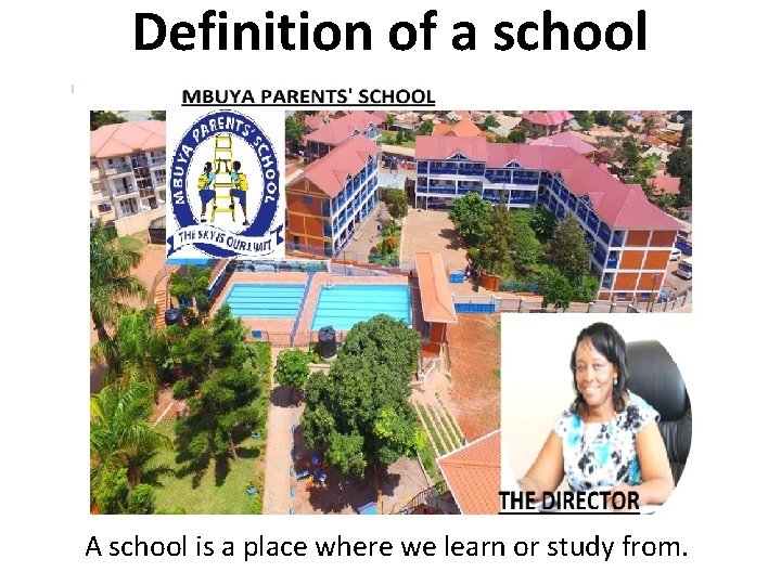 Definition of a school A school is a place where we learn or study