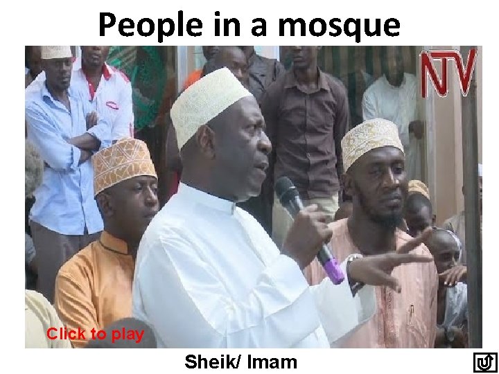People in a mosque Click to play Sheik/ Imam 