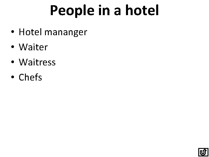 People in a hotel • • Hotel mananger Waitress Chefs 