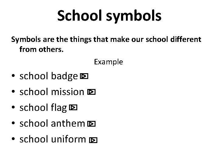 School symbols Symbols are things that make our school different from others. Example •