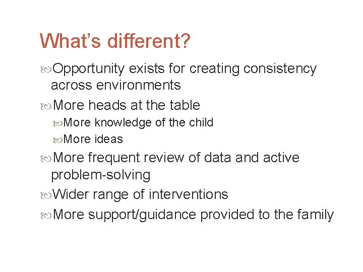 What’s different? Opportunity exists for creating consistency across environments More heads at the table