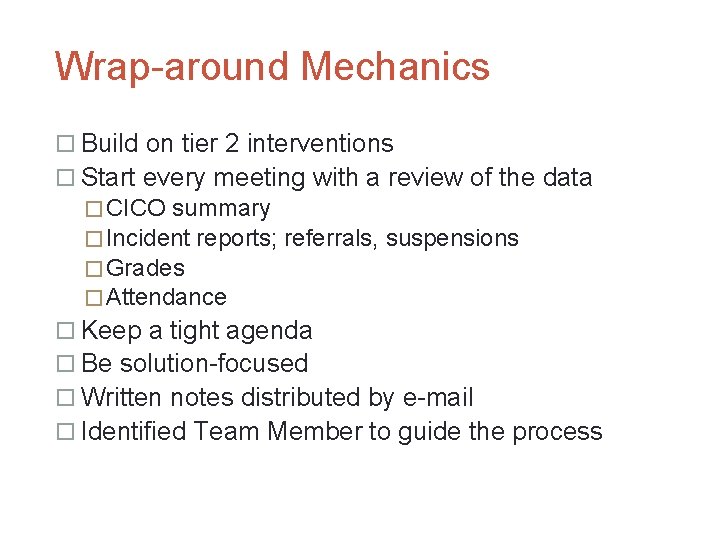 Wrap-around Mechanics Build on tier 2 interventions Start every meeting with a review of