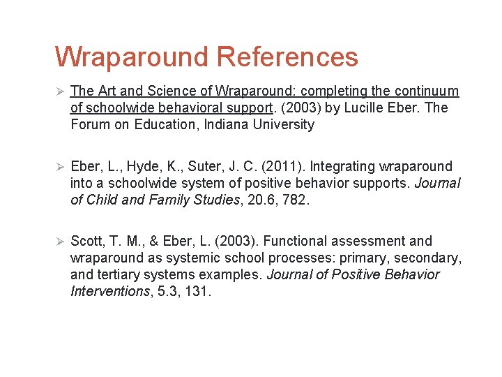 Wraparound References Ø The Art and Science of Wraparound: completing the continuum of schoolwide