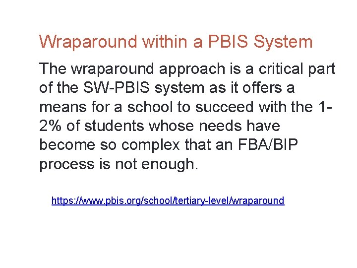 Wraparound within a PBIS System The wraparound approach is a critical part of the