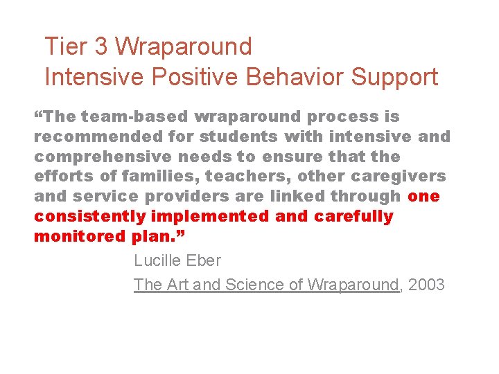 Tier 3 Wraparound Intensive Positive Behavior Support “The team-based wraparound process is recommended for