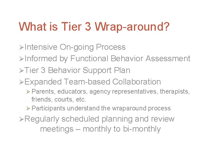 What is Tier 3 Wrap-around? ØIntensive On-going Process ØInformed by Functional Behavior Assessment ØTier