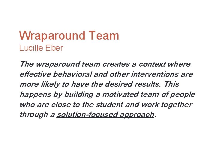 Wraparound Team Lucille Eber The wraparound team creates a context where effective behavioral and