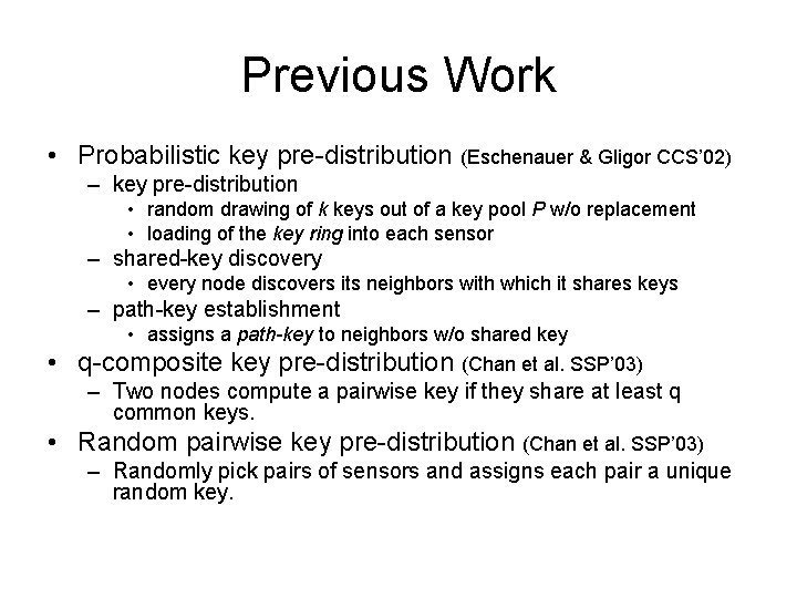 Previous Work • Probabilistic key pre-distribution (Eschenauer & Gligor CCS’ 02) – key pre-distribution