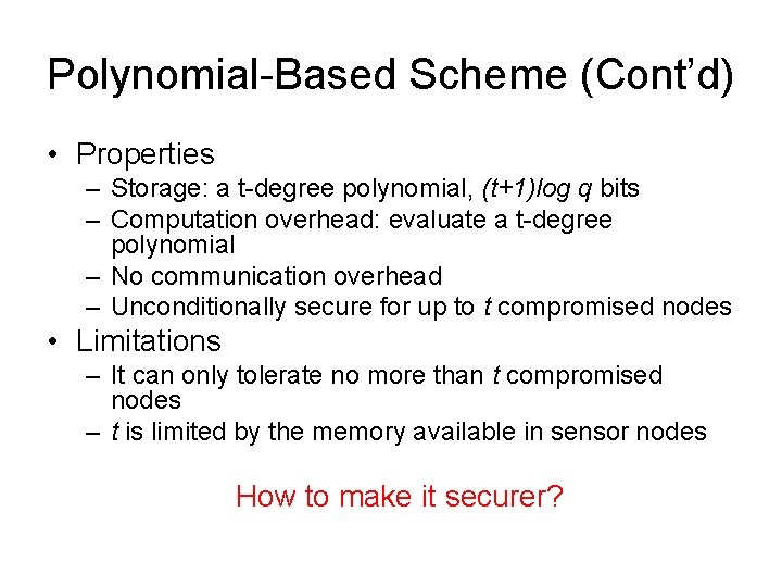 Polynomial-Based Scheme (Cont’d) • Properties – Storage: a t-degree polynomial, (t+1)log q bits –