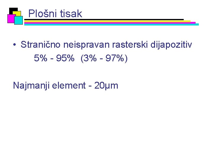 Plošni tisak • Stranično neispravan rasterski dijapozitiv 5% - 95% (3% - 97%) Najmanji