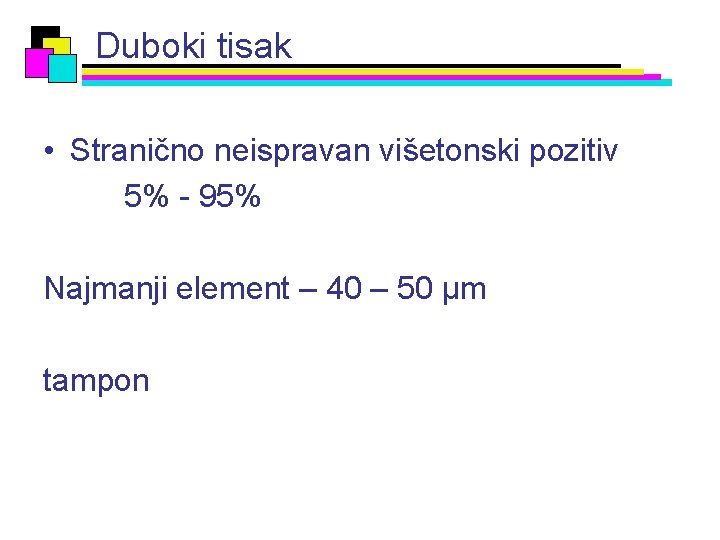 Duboki tisak • Stranično neispravan višetonski pozitiv 5% - 95% Najmanji element – 40