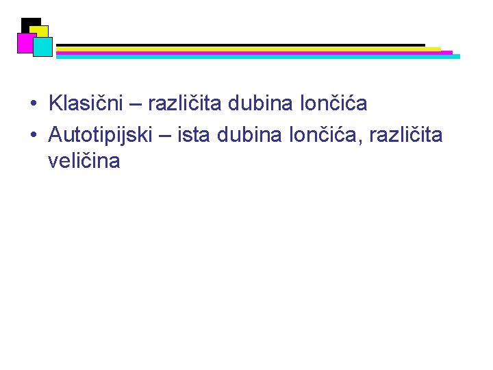  • Klasični – različita dubina lončića • Autotipijski – ista dubina lončića, različita