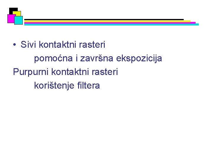  • Sivi kontaktni rasteri pomoćna i završna ekspozicija Purpurni kontaktni rasteri korištenje filtera