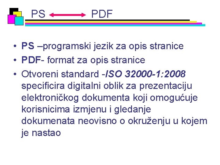 PS PDF • PS –programski jezik za opis stranice • PDF- format za opis