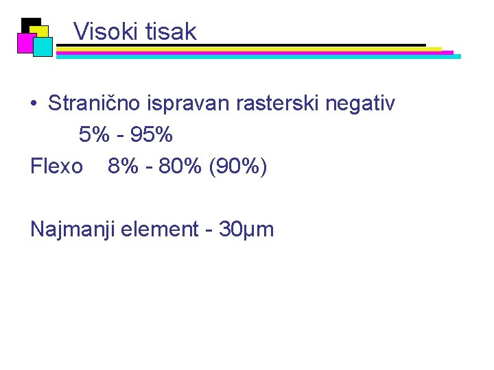 Visoki tisak • Stranično ispravan rasterski negativ 5% - 95% Flexo 8% - 80%