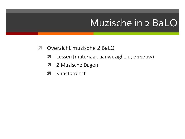 Muzische in 2 Ba. LO Overzicht muzische 2 Ba. LO Lessen (materiaal, aanwezigheid, opbouw)