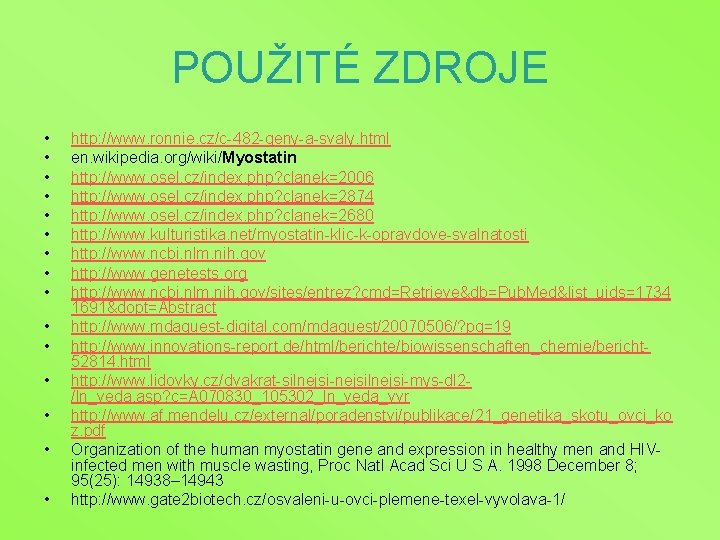 POUŽITÉ ZDROJE • • • • http: //www. ronnie. cz/c-482 -geny-a-svaly. html en. wikipedia.