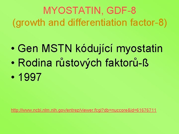 MYOSTATIN, GDF-8 (growth and differentiation factor-8) • Gen MSTN kódující myostatin • Rodina růstových