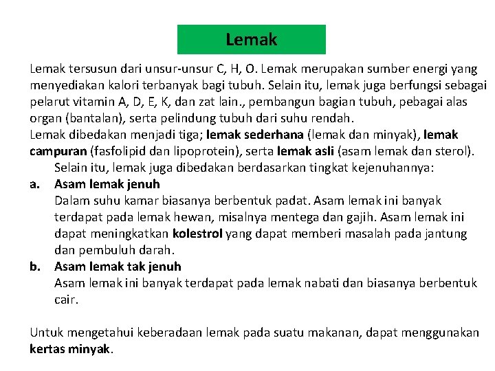 Lemak tersusun dari unsur-unsur C, H, O. Lemak merupakan sumber energi yang menyediakan kalori