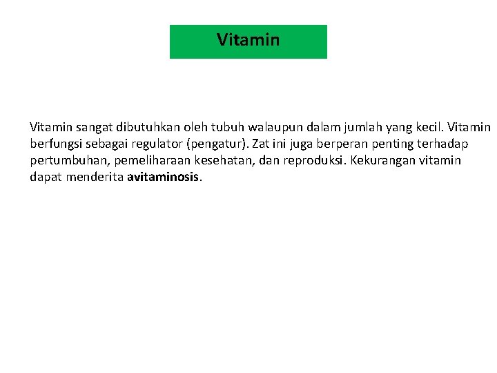 Vitamin sangat dibutuhkan oleh tubuh walaupun dalam jumlah yang kecil. Vitamin berfungsi sebagai regulator