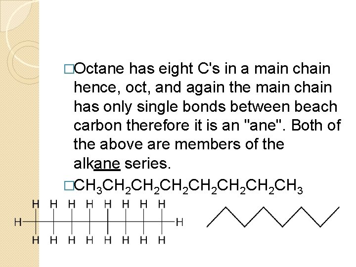 �Octane has eight C's in a main chain hence, oct, and again the main