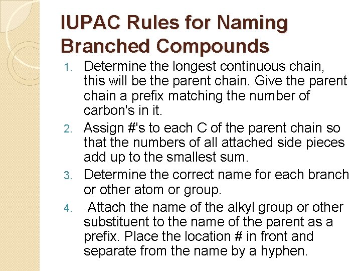 IUPAC Rules for Naming Branched Compounds Determine the longest continuous chain, this will be