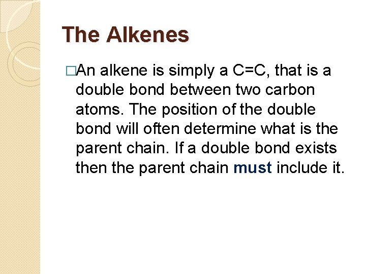 The Alkenes �An alkene is simply a C=C, that is a double bond between