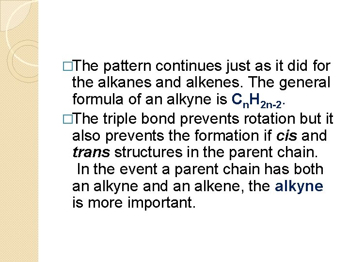 �The pattern continues just as it did for the alkanes and alkenes. The general