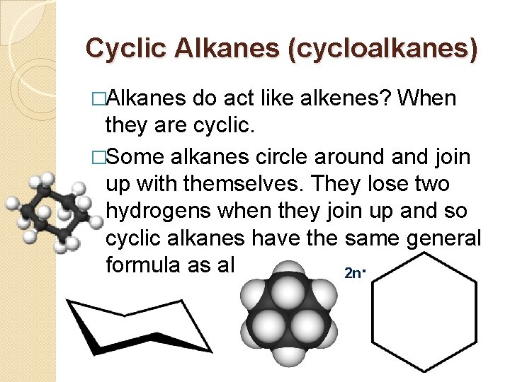 Cyclic Alkanes (cycloalkanes) �Alkanes do act like alkenes? When they are cyclic. �Some alkanes