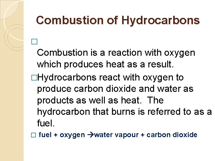 Combustion of Hydrocarbons � Combustion is a reaction with oxygen which produces heat as