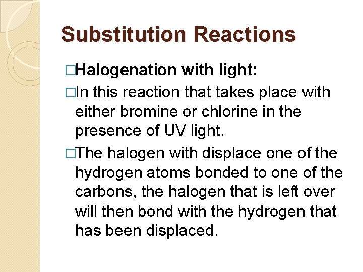 Substitution Reactions �Halogenation with light: �In this reaction that takes place with either bromine