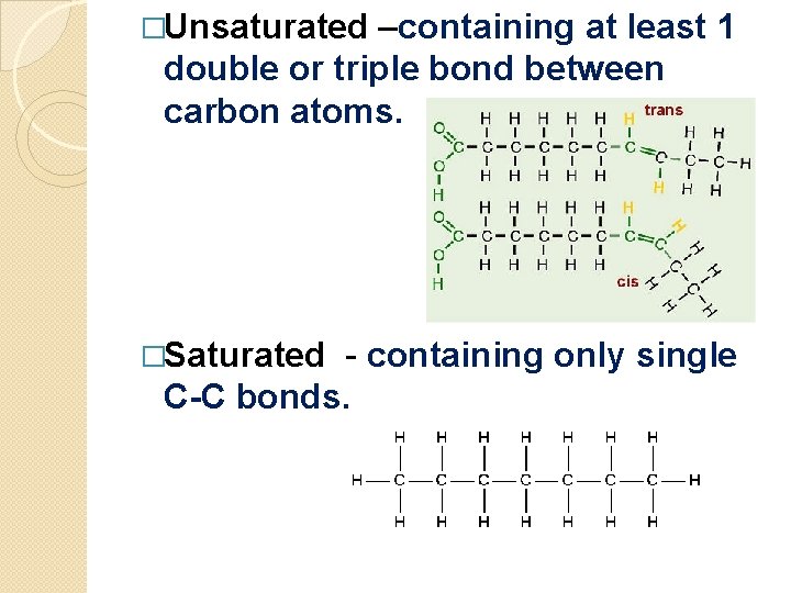 �Unsaturated –containing at least 1 double or triple bond between carbon atoms. �Saturated -