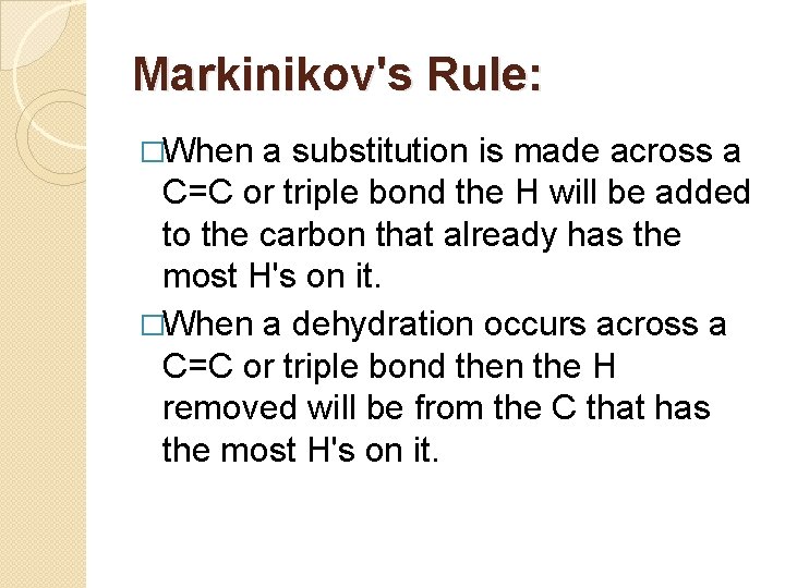 Markinikov's Rule: �When a substitution is made across a C=C or triple bond the