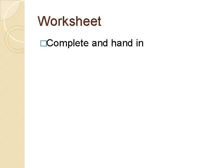 Worksheet �Complete and hand in 