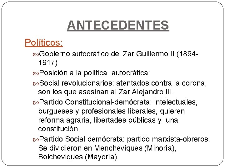 ANTECEDENTES Políticos: Gobierno autocrático del Zar Guillermo II (1894 - 1917) Posición a la