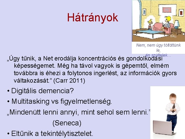 Hátrányok Nem, nem úgy töltöttünk le, én szültelek… „Úgy tűnik, a Net erodálja koncentrációs