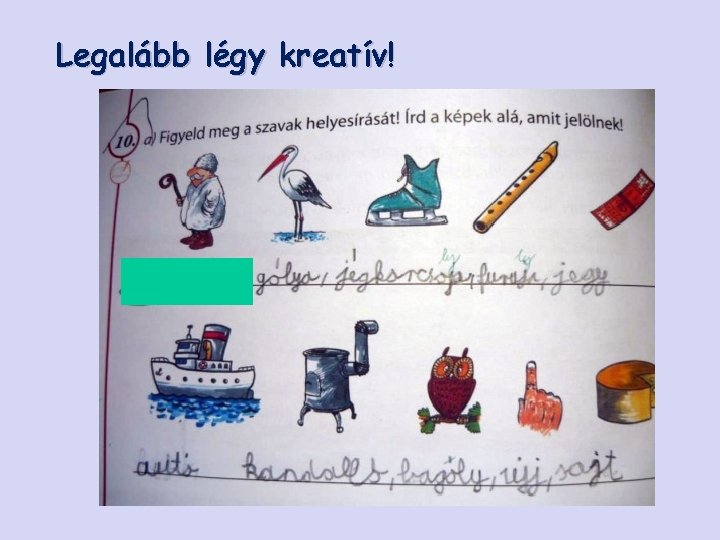 Legalább légy kreatív! 