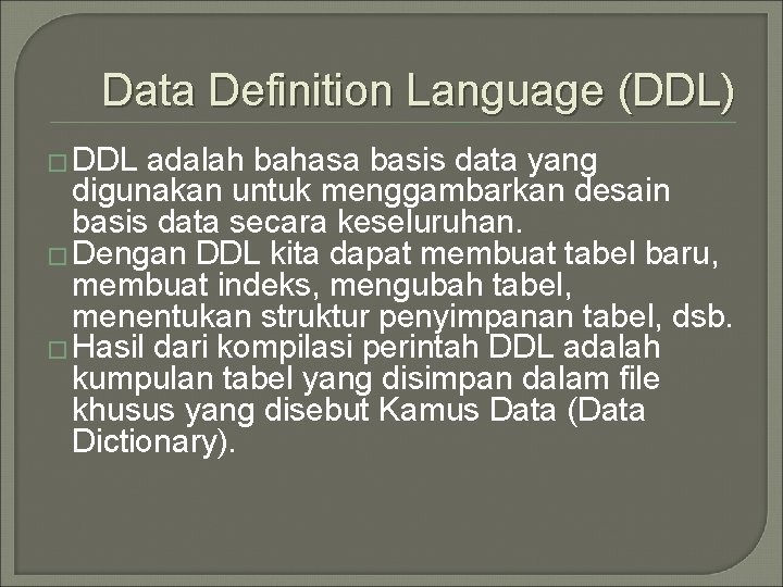 Data Definition Language (DDL) � DDL adalah bahasa basis data yang digunakan untuk menggambarkan