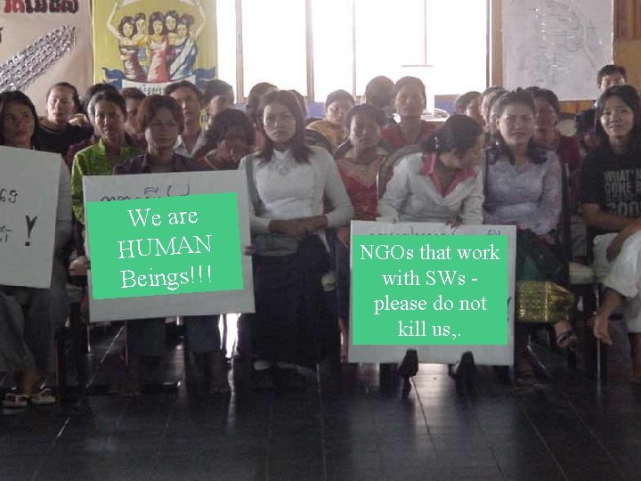 We are HUMAN Beings!!! NGOs that work with SWs please do not kill us,