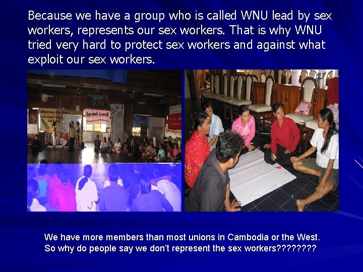 Because we have a group who is called WNU lead by sex workers, represents