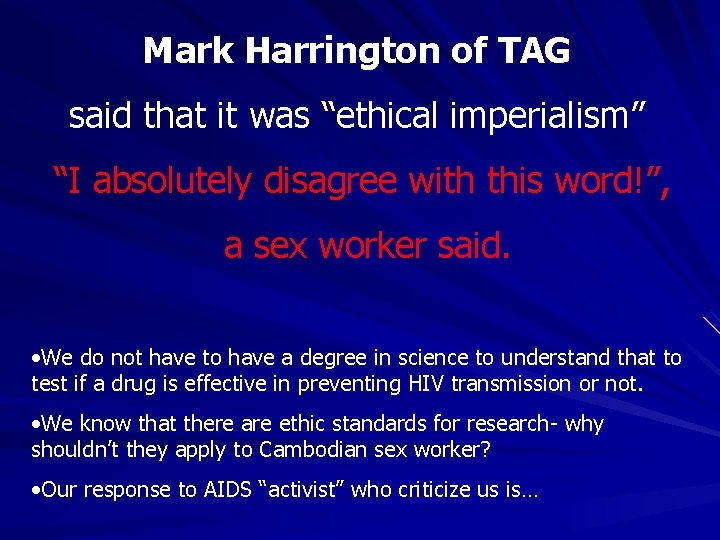 Mark Harrington of TAG said that it was “ethical imperialism” “I absolutely disagree with