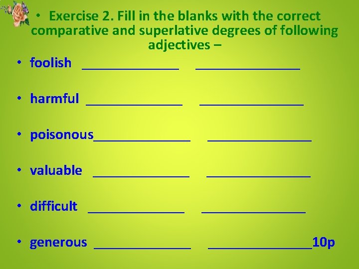  • Exercise 2. Fill in the blanks with the correct comparative and superlative