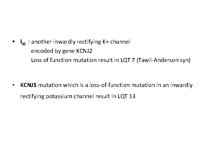  • IKI : another inwardly rectifying K+ channel encoded by gene KCNJ 2