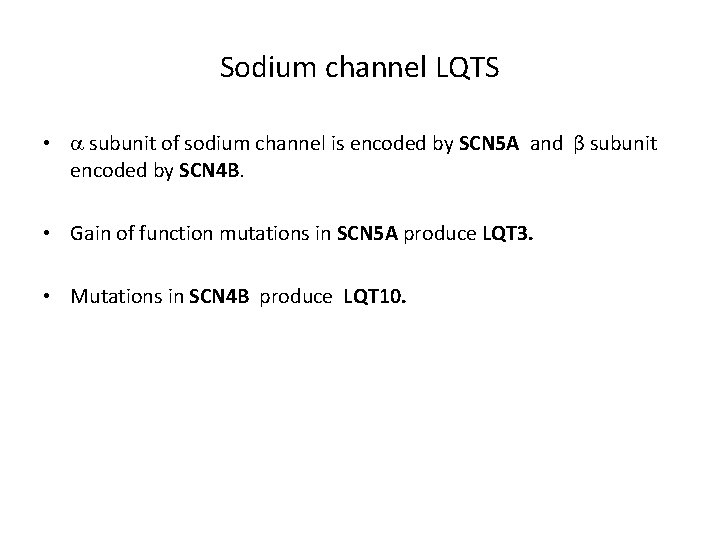 Sodium channel LQTS • subunit of sodium channel is encoded by SCN 5 A