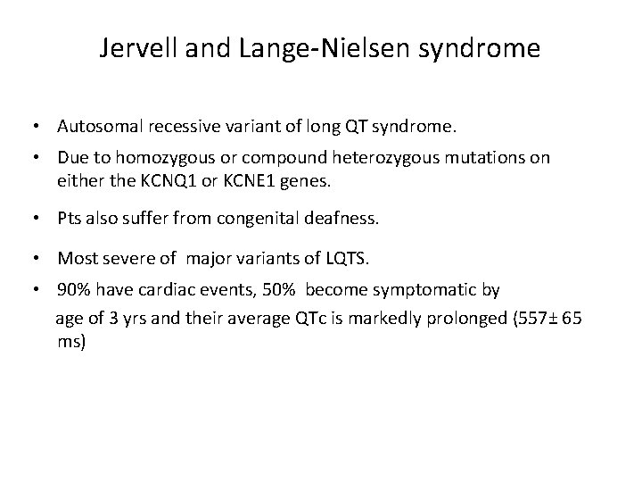 Jervell and Lange-Nielsen syndrome • Autosomal recessive variant of long QT syndrome. • Due
