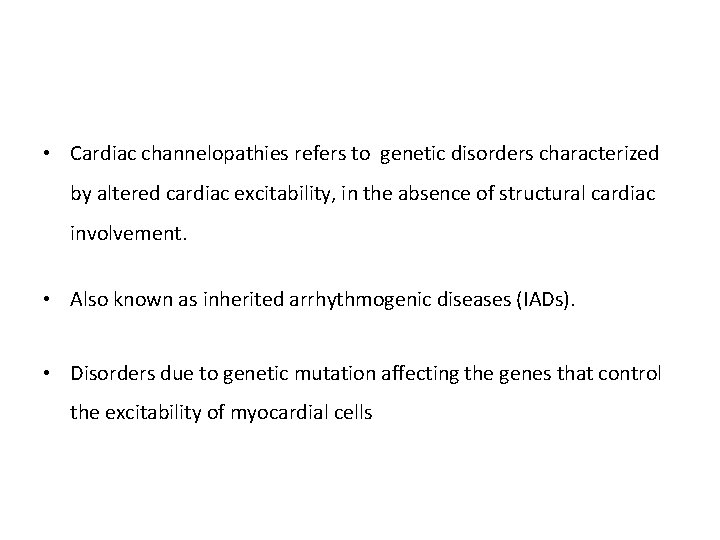  • Cardiac channelopathies refers to genetic disorders characterized by altered cardiac excitability, in
