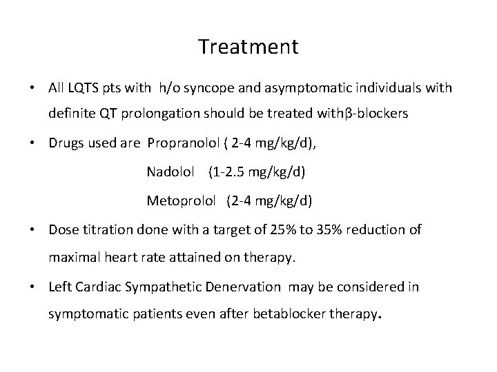 Treatment • All LQTS pts with h/o syncope and asymptomatic individuals with definite QT